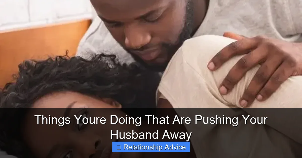 Things Youre Doing That Are Pushing Your Husband Away