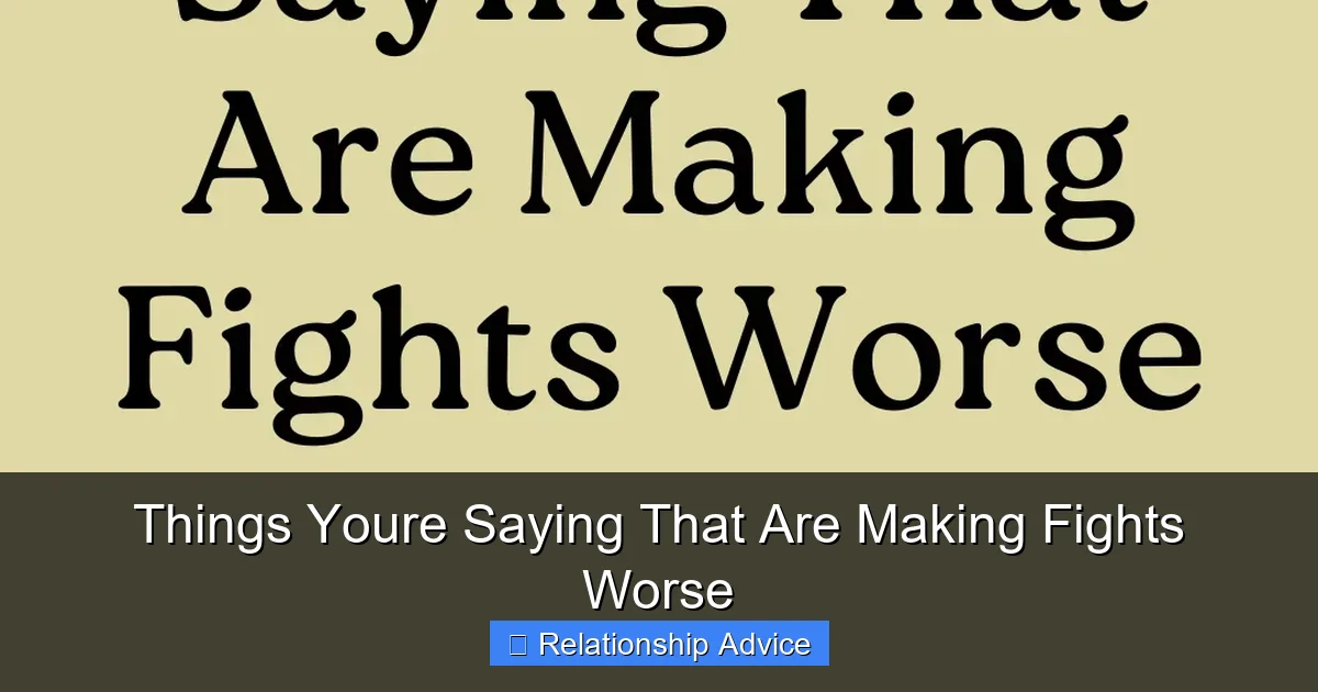 Things Youre Saying That Are Making Fights Worse