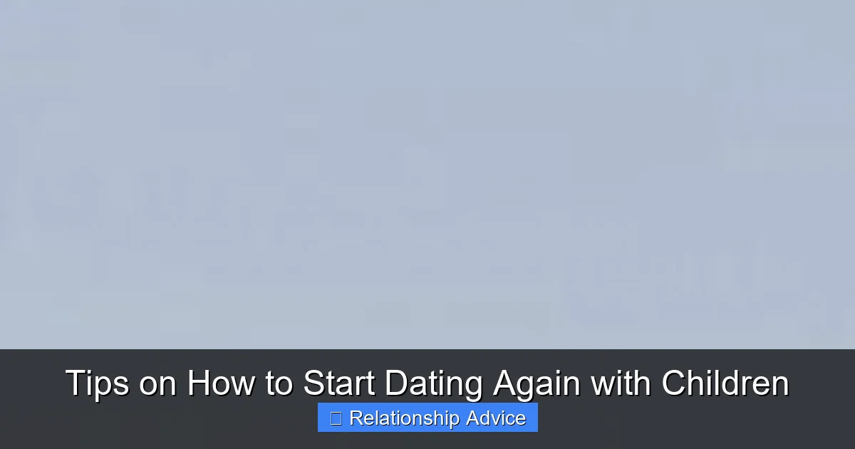 Tips on How to Start Dating Again with Children
