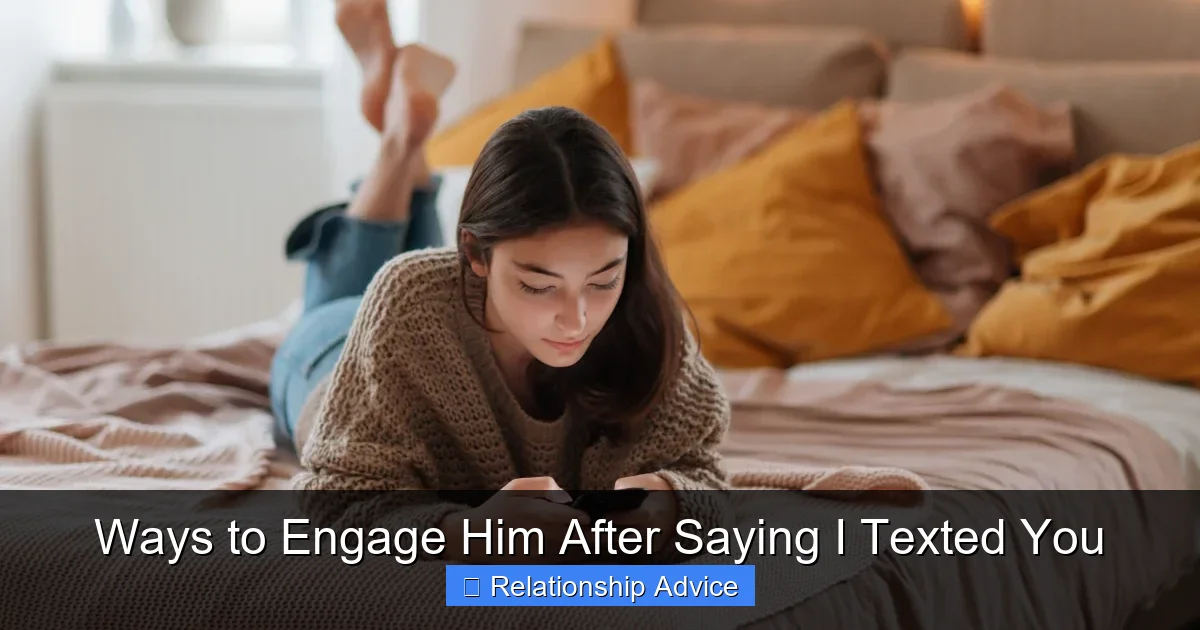 Ways to Engage Him After Saying I Texted You