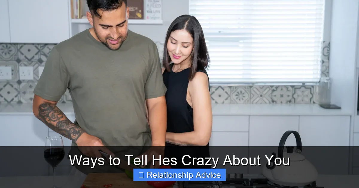 Ways to Tell Hes Crazy About You