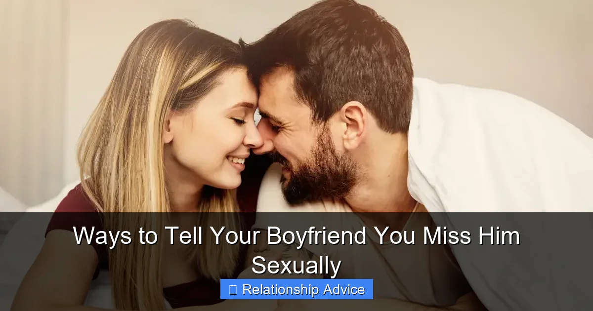 Ways to Tell Your Boyfriend You Miss Him Sexually