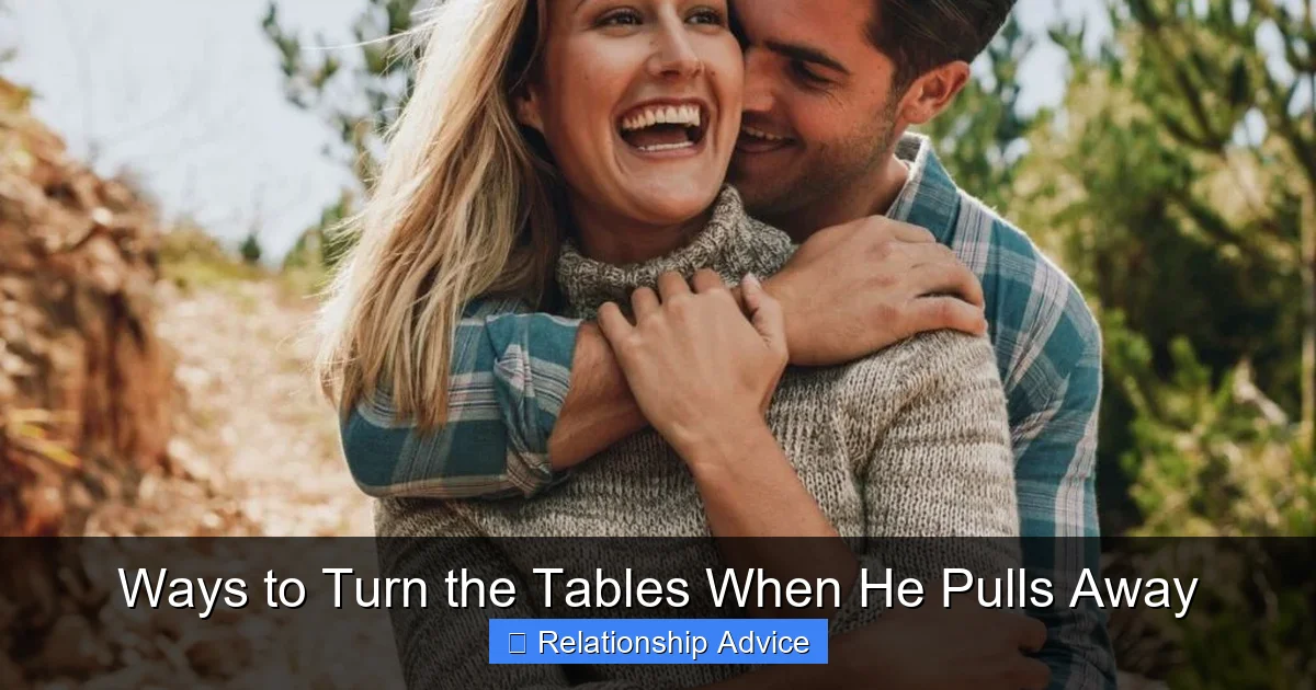 Ways to Turn the Tables When He Pulls Away