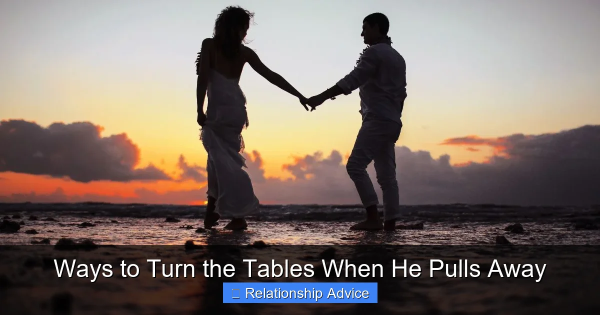 Ways to Turn the Tables When He Pulls Away
