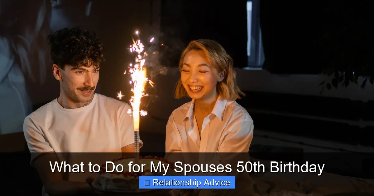 What to Do for My Spouses 50th Birthday