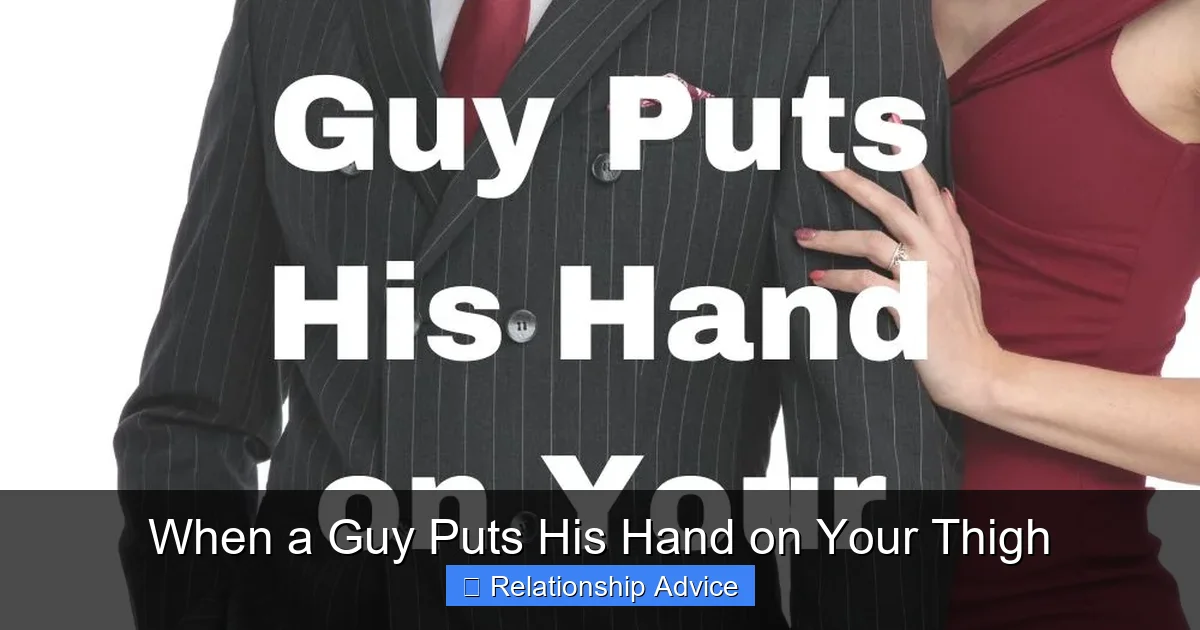 When a Guy Puts His Hand on Your Thigh