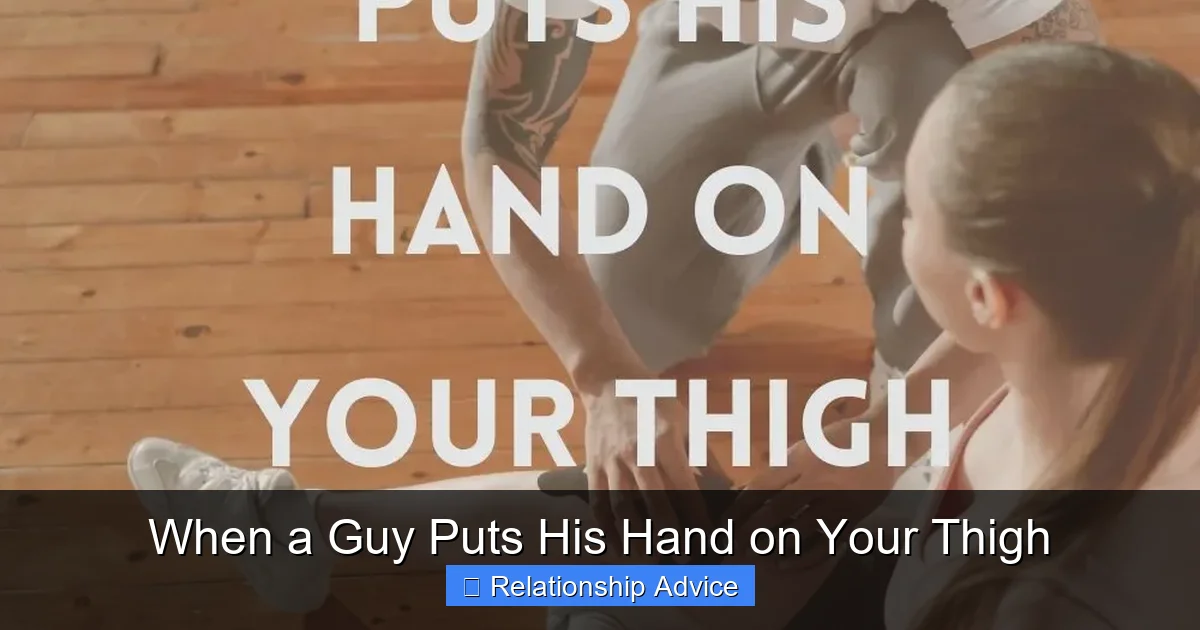 When a Guy Puts His Hand on Your Thigh