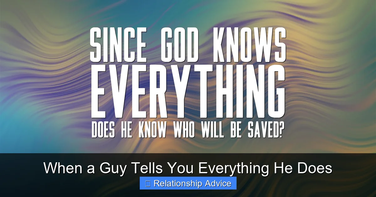 When a Guy Tells You Everything He Does