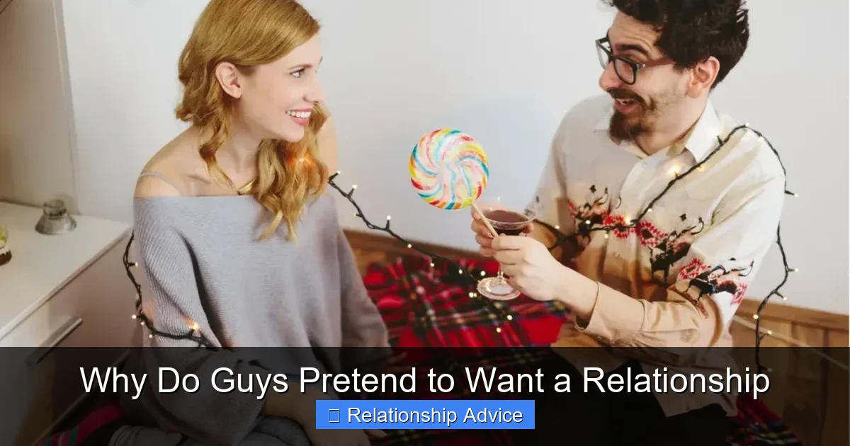 Why Do Guys Pretend to Want a Relationship