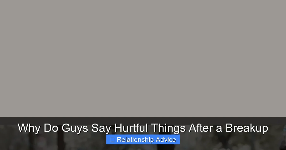 Why Do Guys Say Hurtful Things After a Breakup