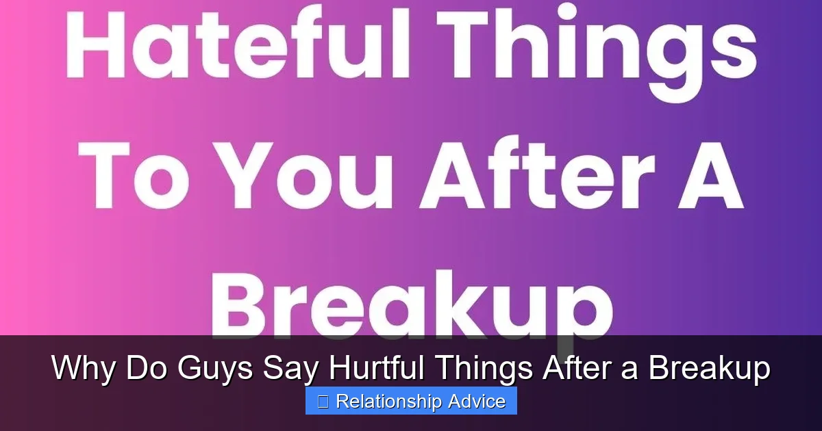 Why Do Guys Say Hurtful Things After a Breakup