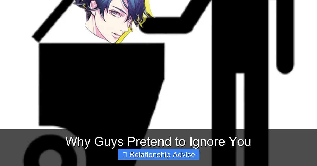 Why Guys Pretend to Ignore You