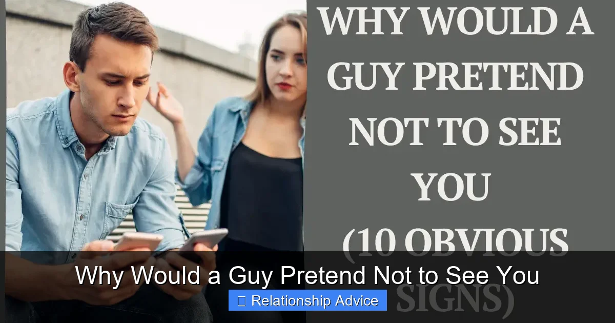 Why Would a Guy Pretend Not to See You