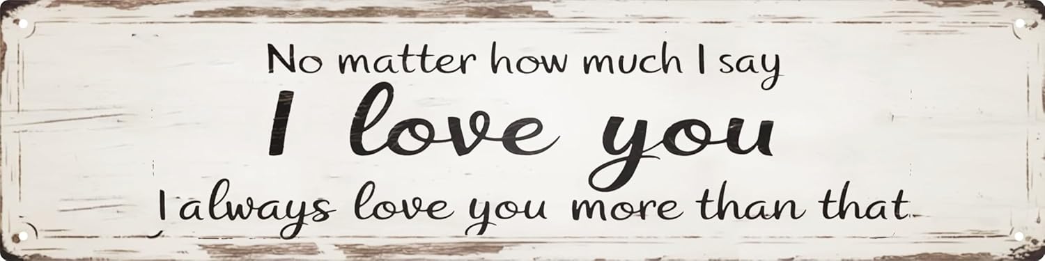 I Always Love You More Metal Sign 4x16in Romantic Vintage Plaque for B