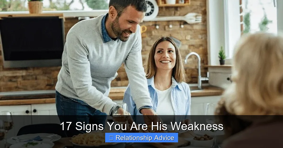 17 Signs You Are His Weakness
