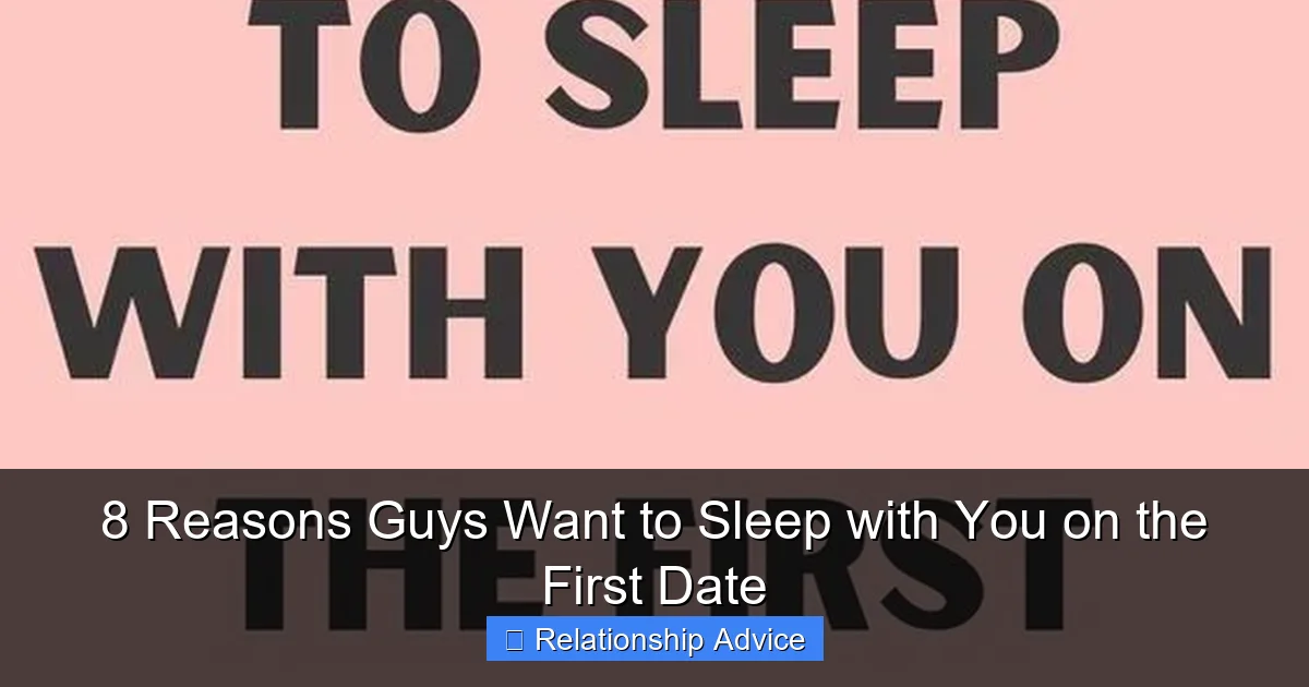 8 Reasons Guys Want to Sleep with You on the First Date