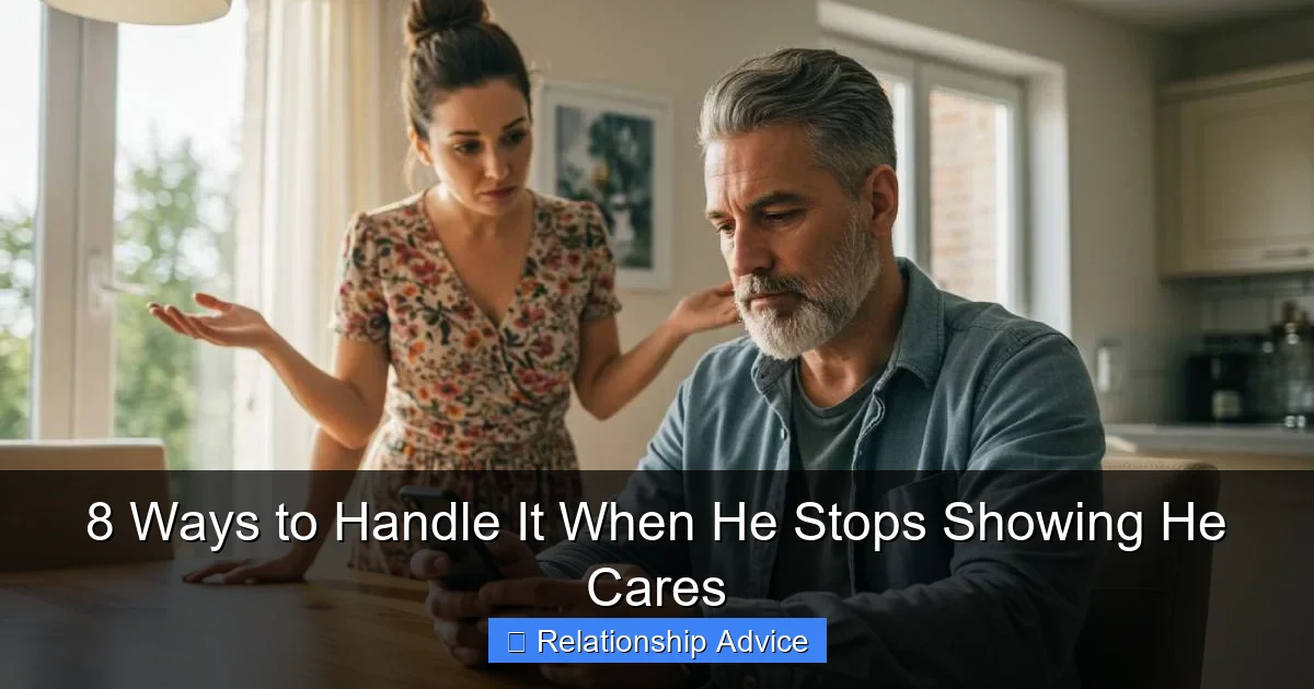8 Ways to Handle It When He Stops Showing He Cares
