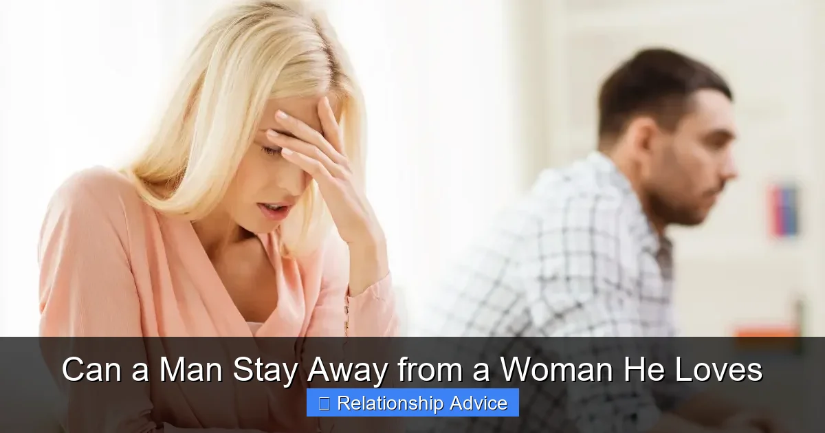 Can a Man Stay Away from a Woman He Loves