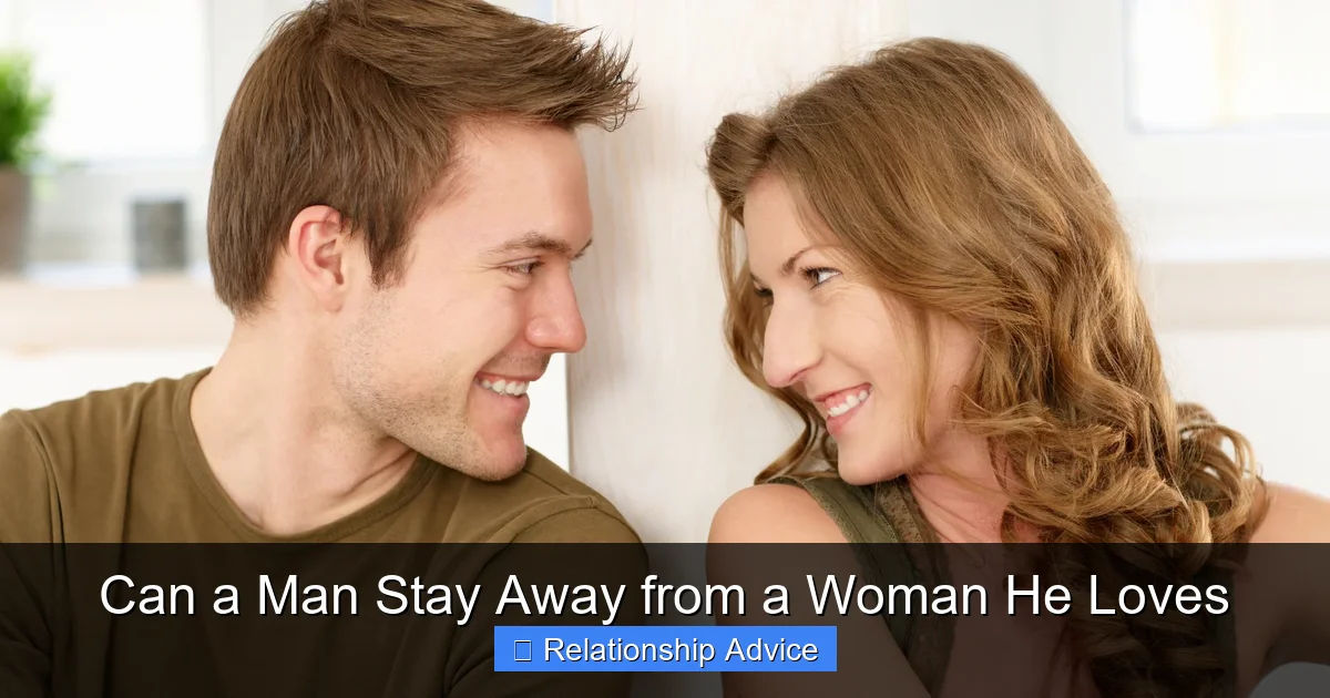 Can a Man Stay Away from a Woman He Loves