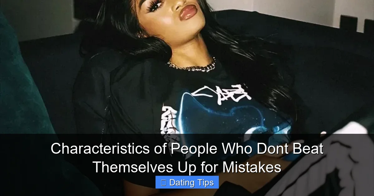 Characteristics of People Who Dont Beat Themselves Up for Mistakes