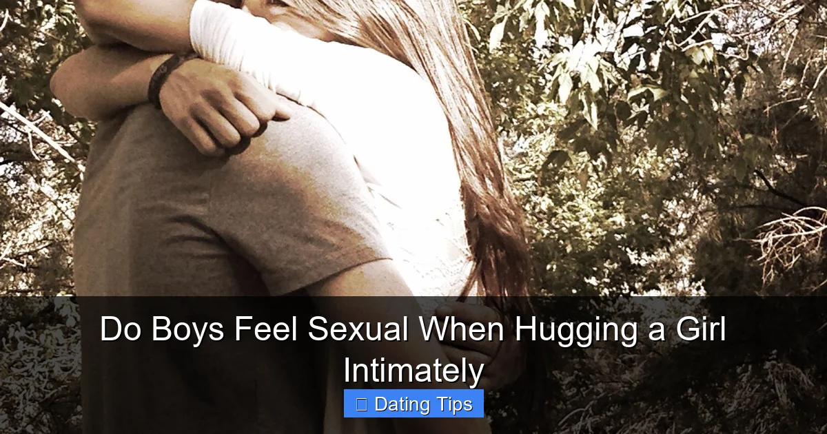 Do Boys Feel Sexual When Hugging a Girl Intimately