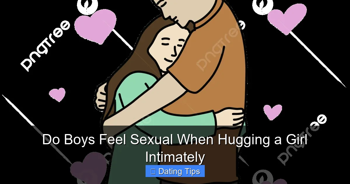 Do Boys Feel Sexual When Hugging a Girl Intimately