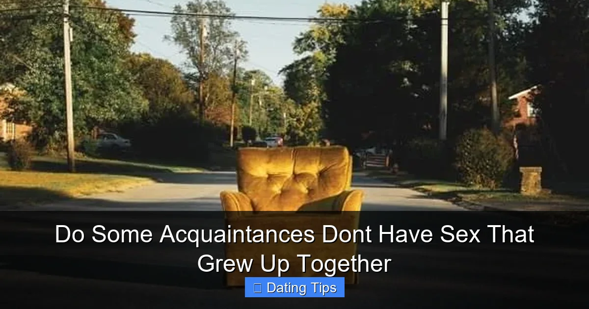 Do Some Acquaintances Dont Have Sex That Grew Up Together