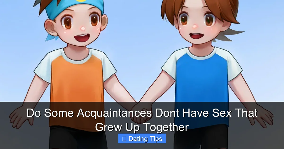 Do Some Acquaintances Dont Have Sex That Grew Up Together