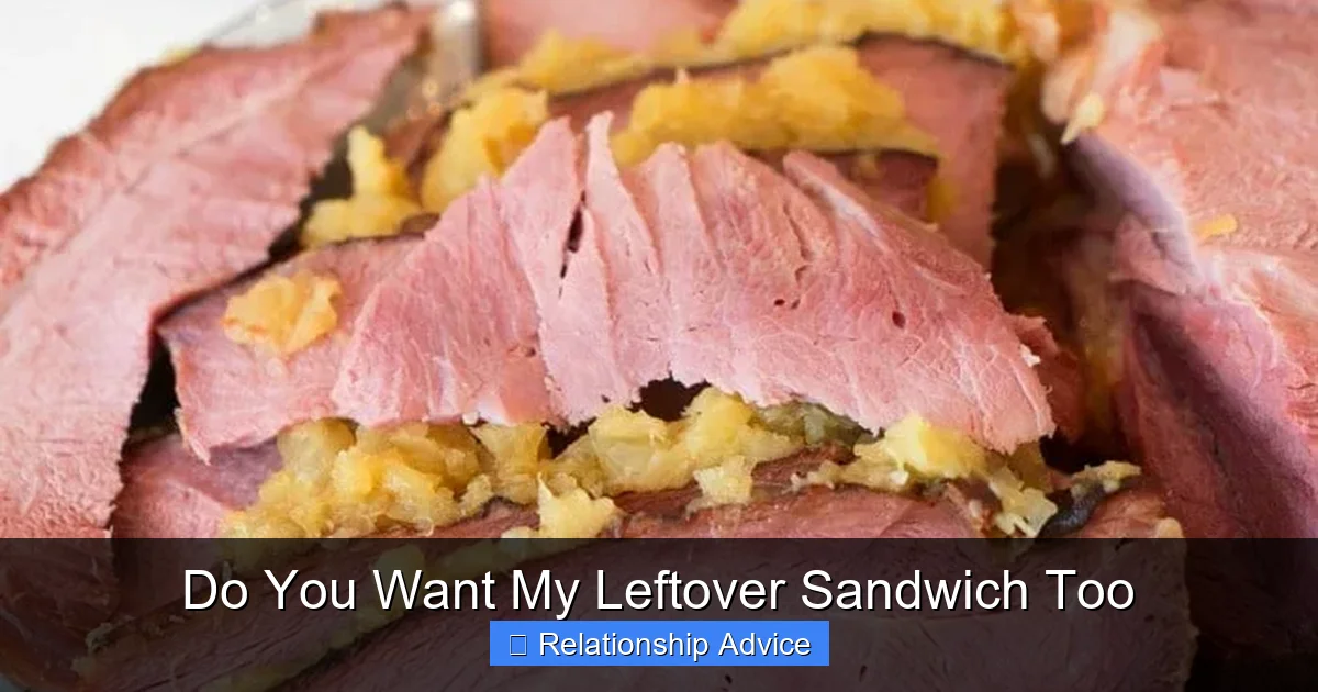 Do You Want My Leftover Sandwich Too