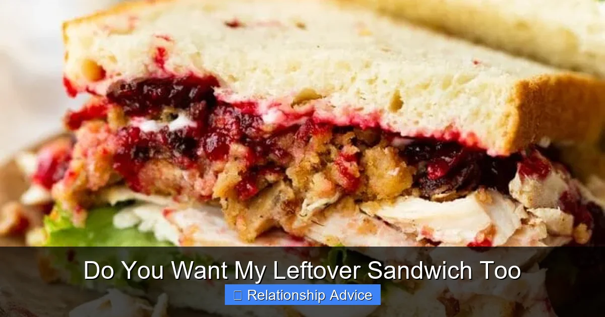 Do You Want My Leftover Sandwich Too