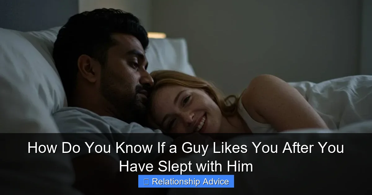 How Do You Know If a Guy Likes You After You Have Slept with Him