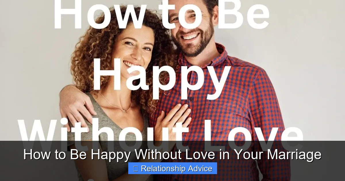 How to Be Happy Without Love in Your Marriage