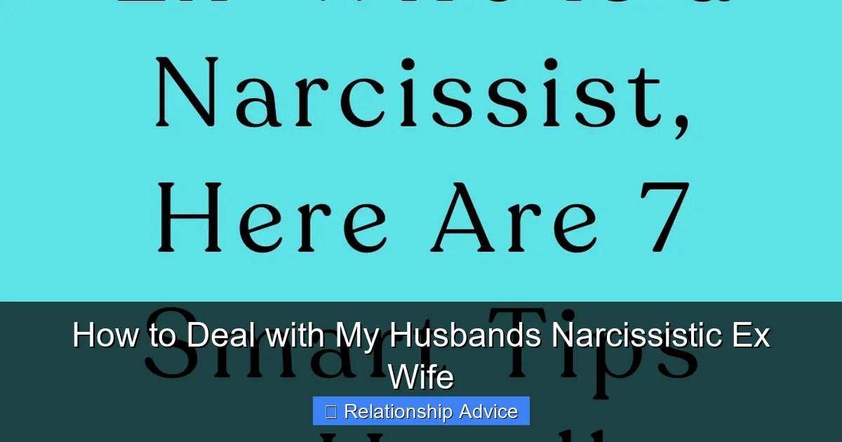 How to Deal with My Husbands Narcissistic Ex Wife