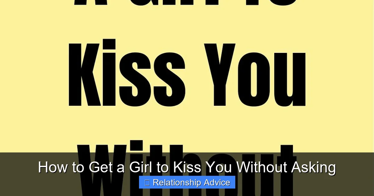 How to Get a Girl to Kiss You Without Asking