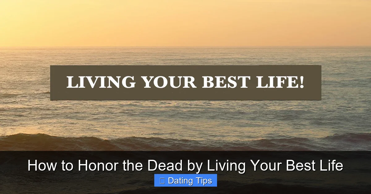 How to Honor the Dead by Living Your Best Life