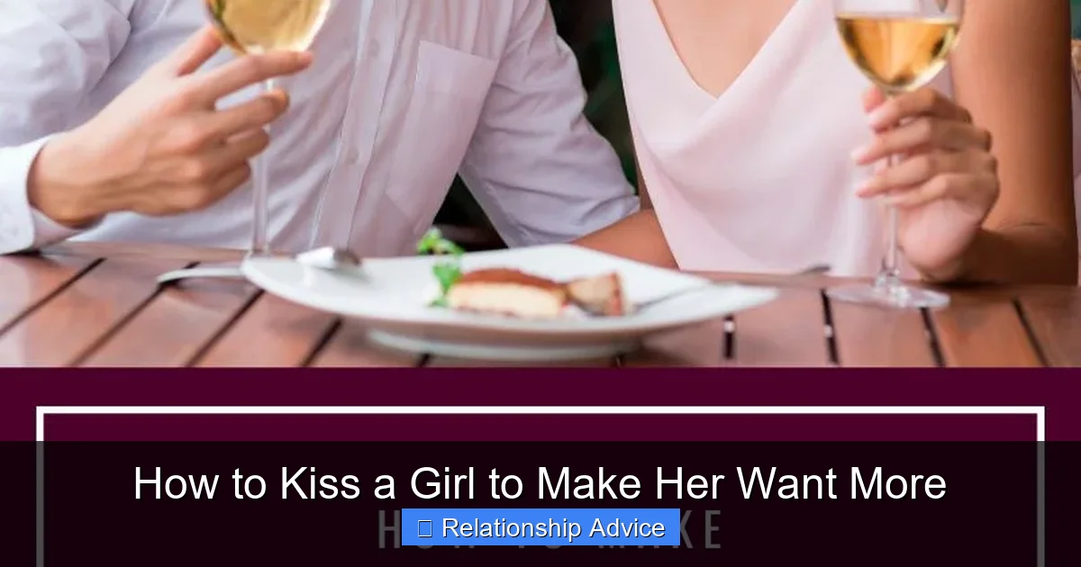 How to Kiss a Girl to Make Her Want More