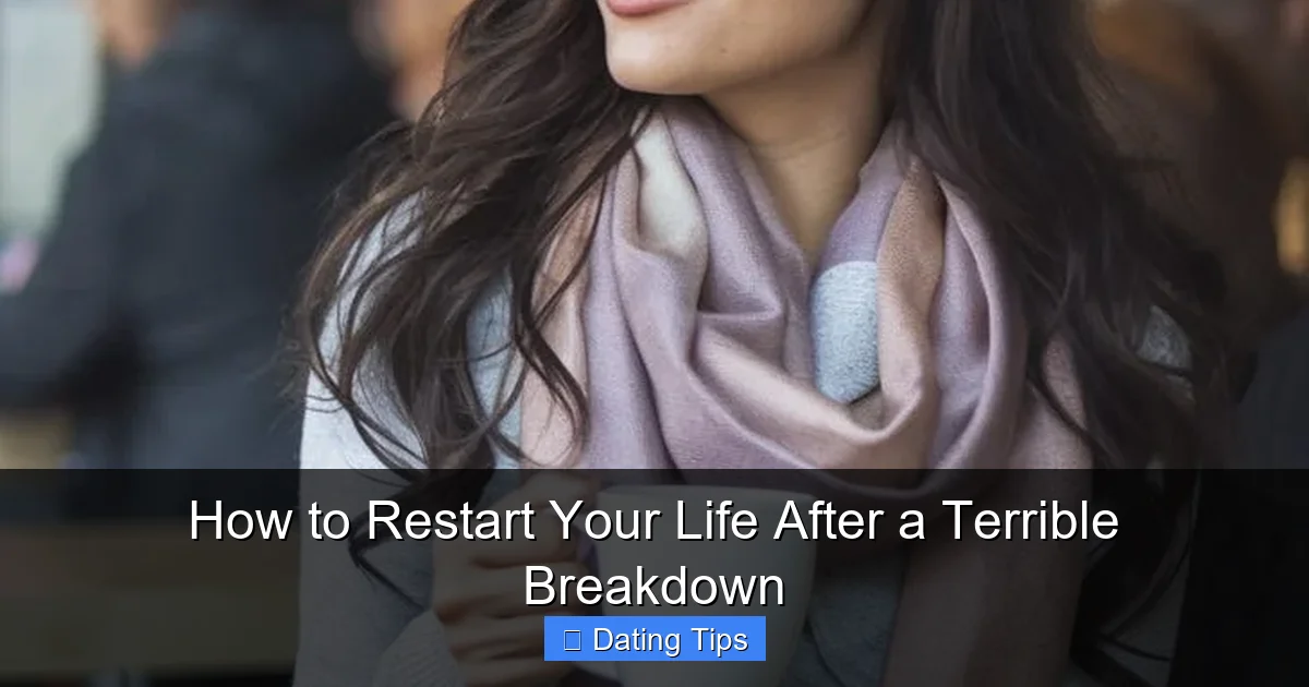 How to Restart Your Life After a Terrible Breakdown