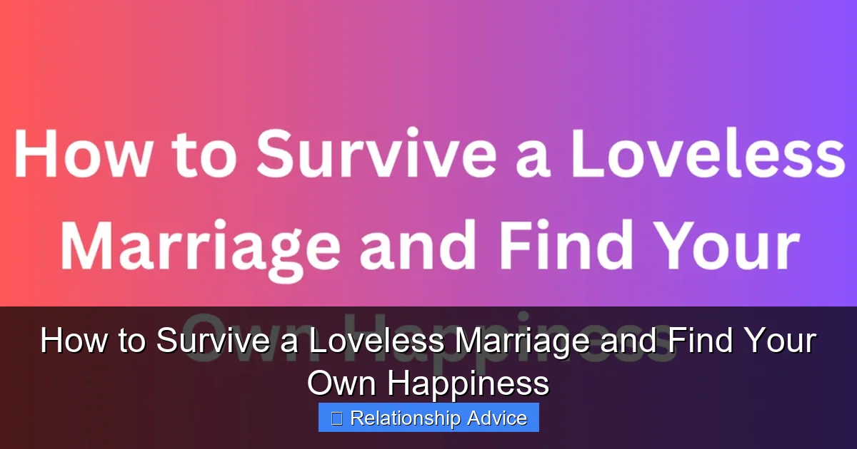 How to Survive a Loveless Marriage and Find Your Own Happiness