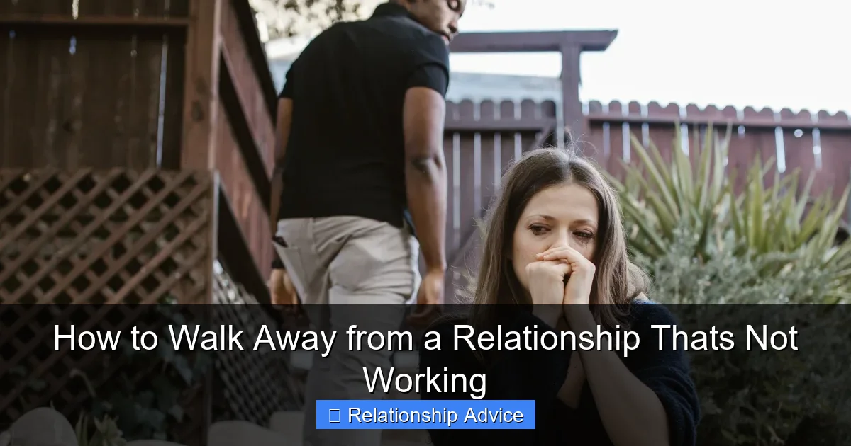 How to Walk Away from a Relationship Thats Not Working