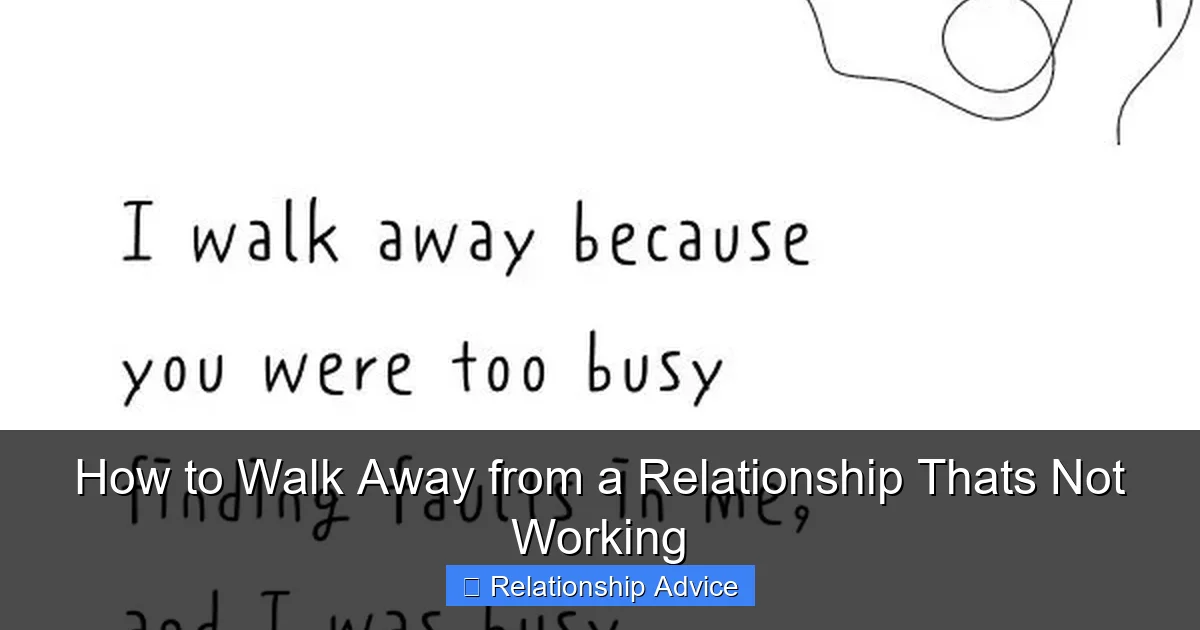 How to Walk Away from a Relationship Thats Not Working