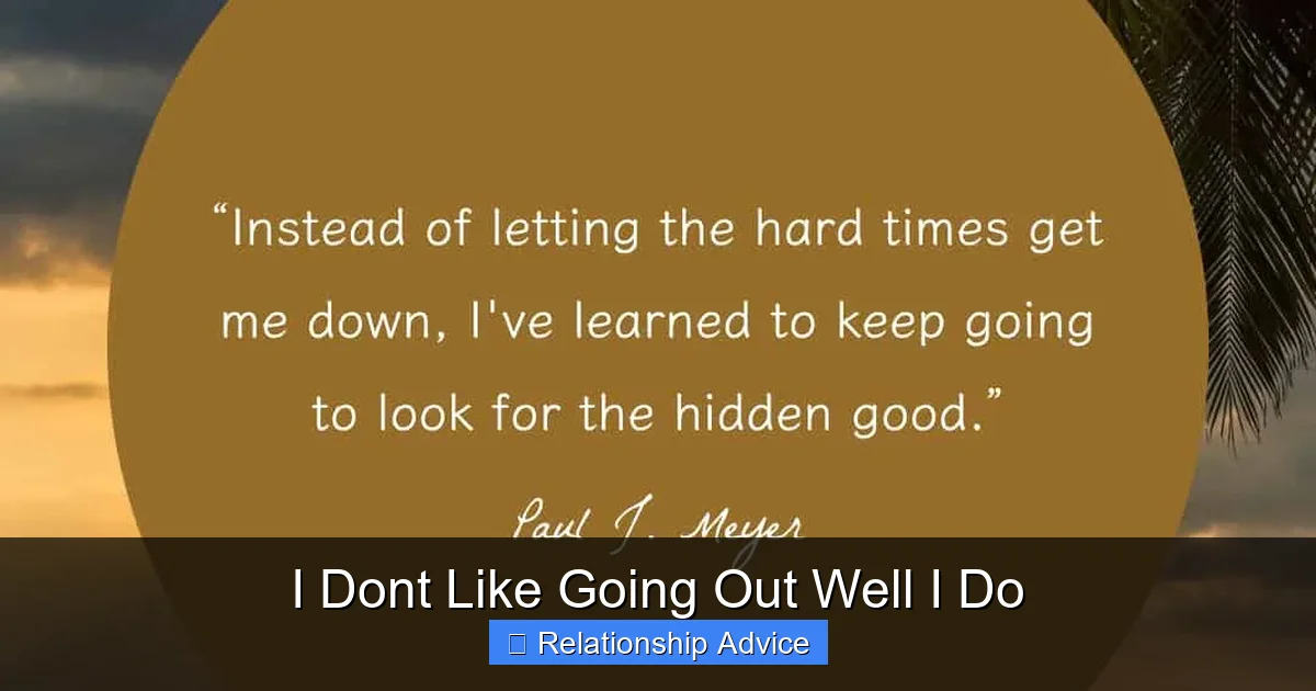 I Dont Like Going Out Well I Do