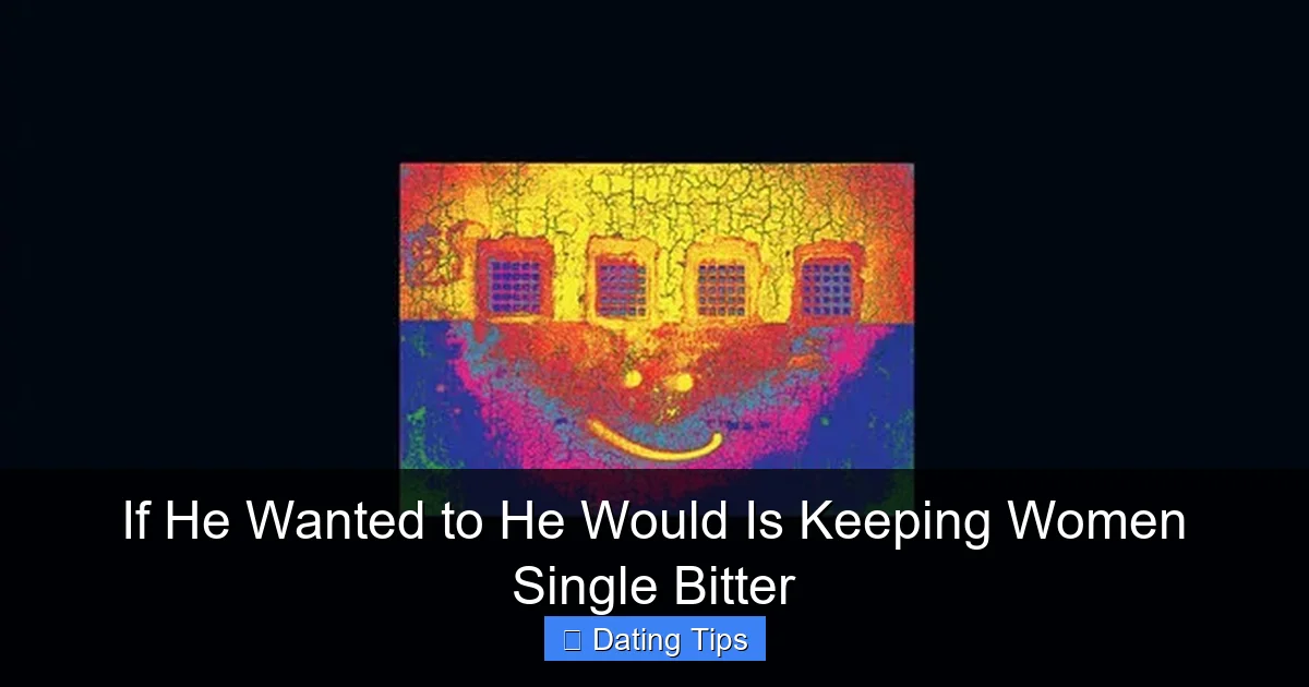 If He Wanted to He Would Is Keeping Women Single Bitter