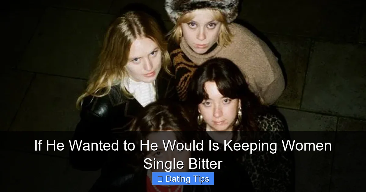 If He Wanted to He Would Is Keeping Women Single Bitter