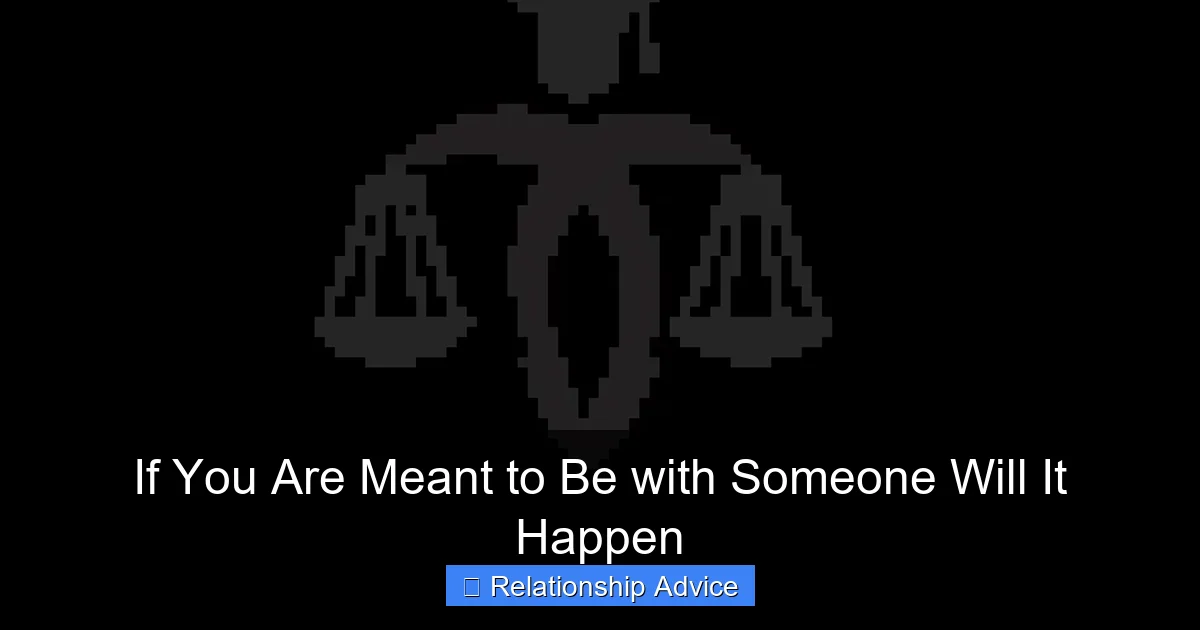 If You Are Meant to Be with Someone Will It Happen