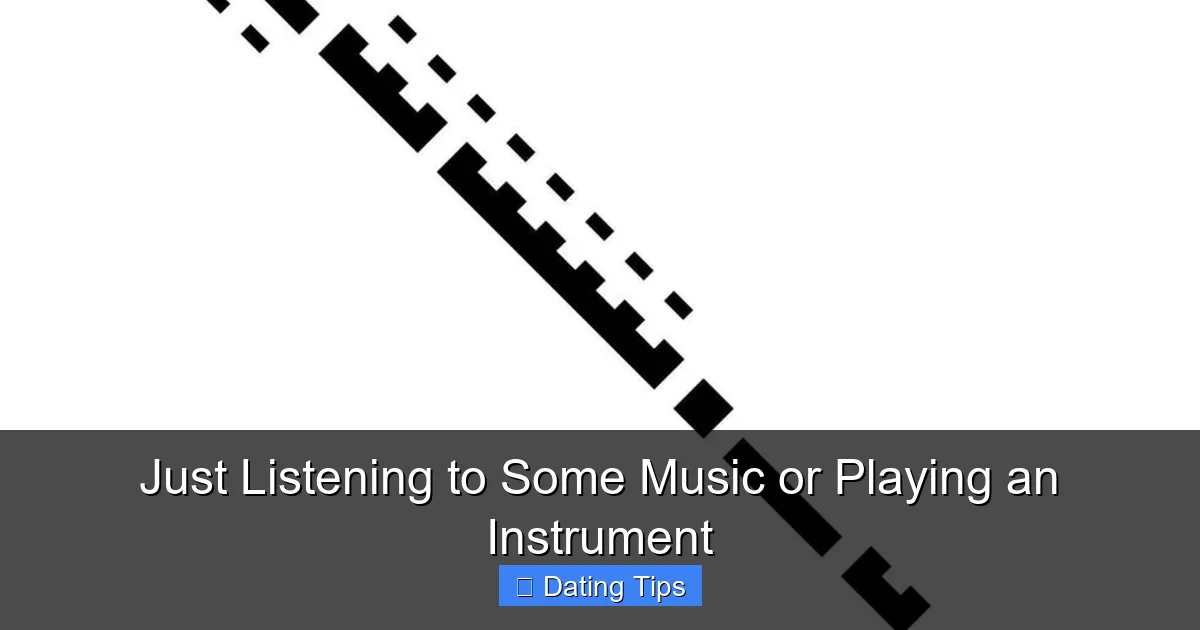 Just Listening to Some Music or Playing an Instrument