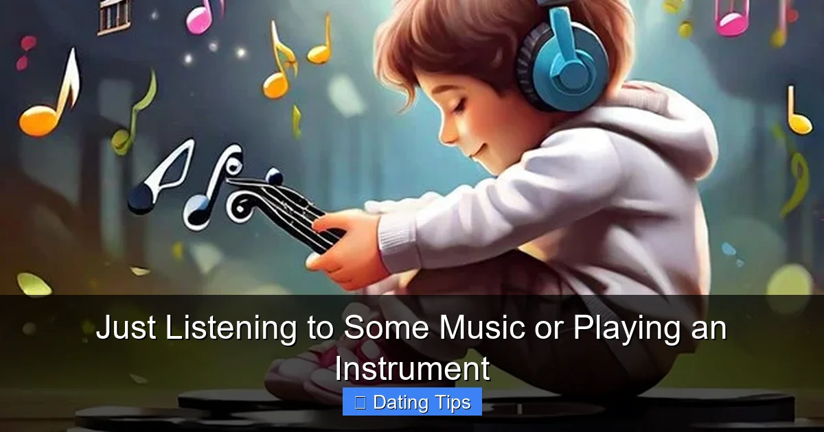 Just Listening to Some Music or Playing an Instrument