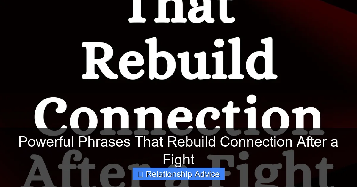 Powerful Phrases That Rebuild Connection After a Fight
