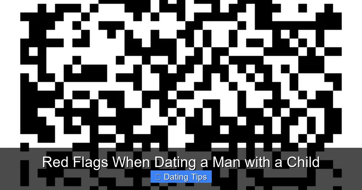Red Flags When Dating a Man with a Child