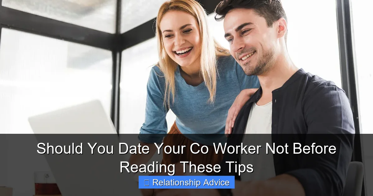 Should You Date Your Co Worker Not Before Reading These Tips