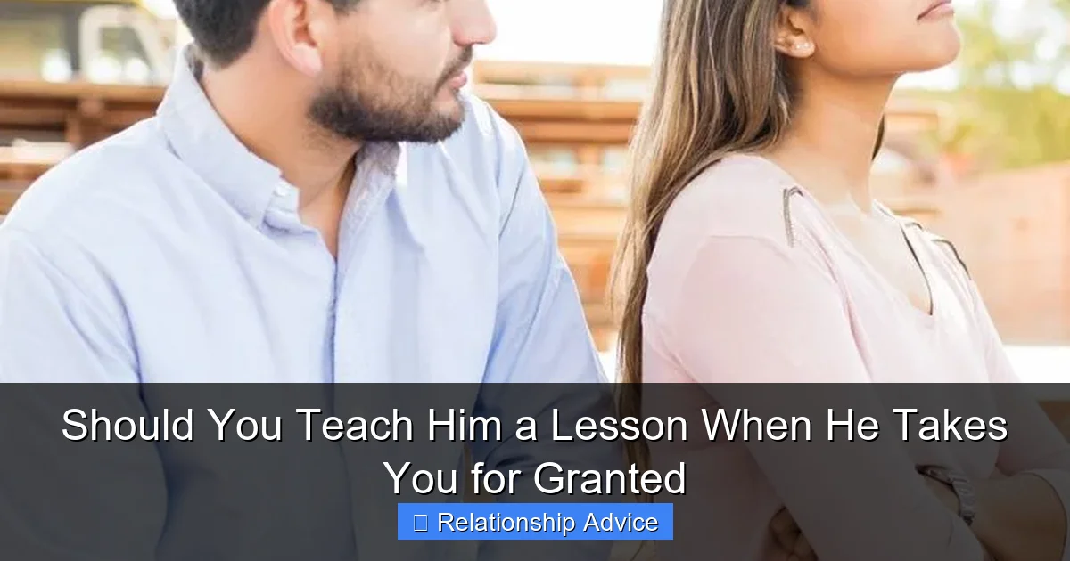 Should You Teach Him a Lesson When He Takes You for Granted